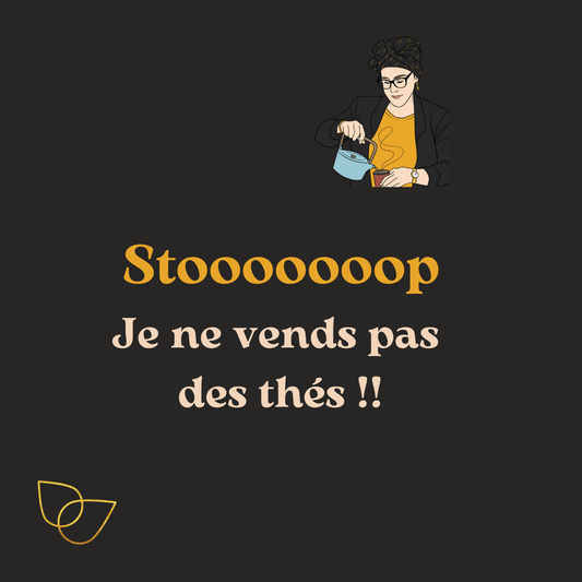 STOOOOOOOP Je ne vends pas des thés ! - Aur'essentielle