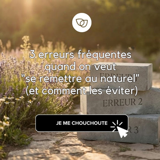 3 erreurs fréquentes quand on veut “se remettre au naturel” (et comment les éviter)
